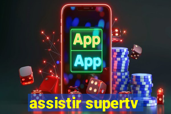 assistir supertv